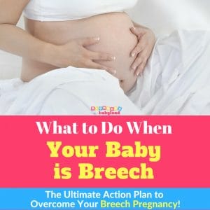 What to Do When Your Baby is Breech - Breech Pregnancy Step-by-Step Guide