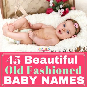 45 Old Fashioned Baby Names - Vintage Baby Names