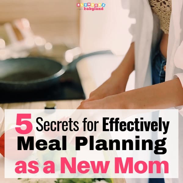 5 Secrets for Effectively Meal Planning as a New Mom
