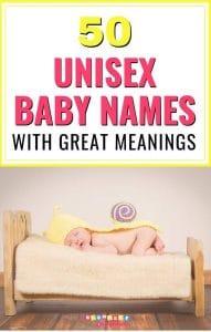 50 UNISEX BABY NAMES WITH GREAT MEANINGS